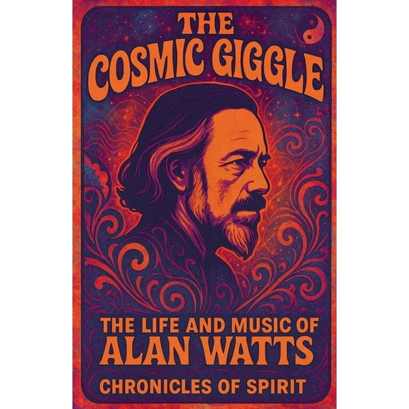 The Cosmic Giggle: The Life and Music of Alan Watts, (Paperback)