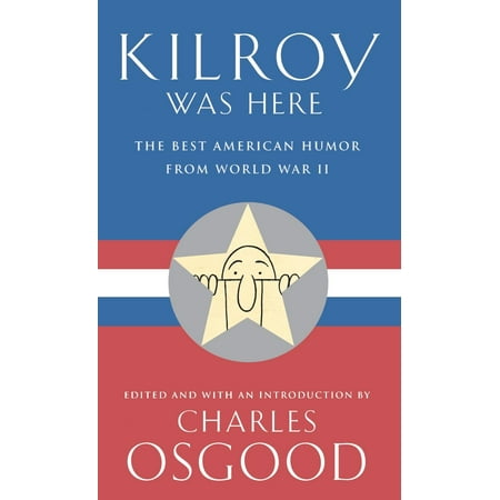 Kilroy Was Here : The Best American Humor from World War (Best Med Schools In America)
