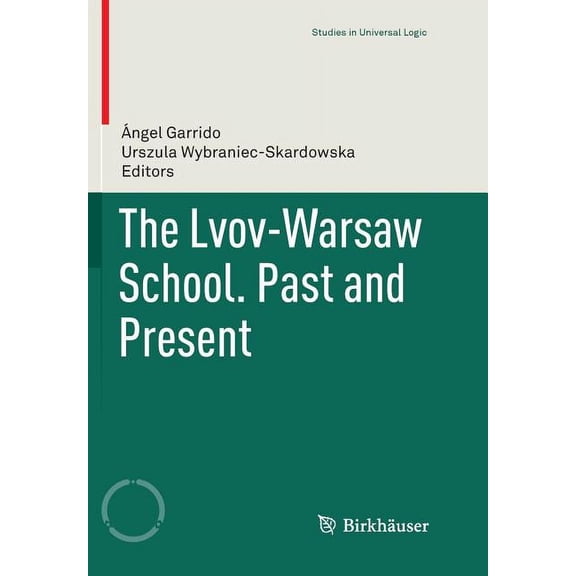 Studies in Universal Logic The Lvov-Warsaw School. Past and Present, (Paperback)