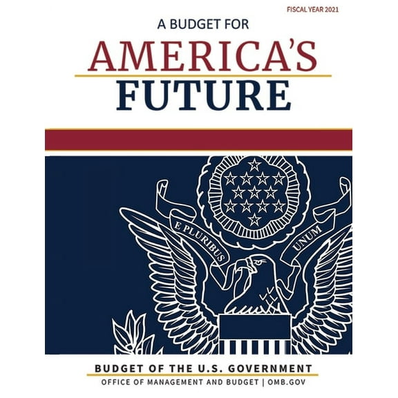 Budget of the United States Budget of the United States, Fiscal Year 2021: A Budget for America's Future, (Paperback)