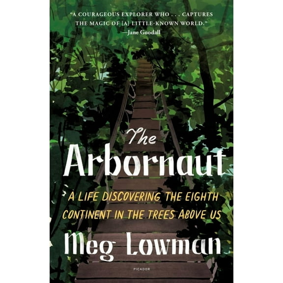 The Arbornaut: A Life Discovering the Eighth Continent in the Trees Above Us, (Paperback)