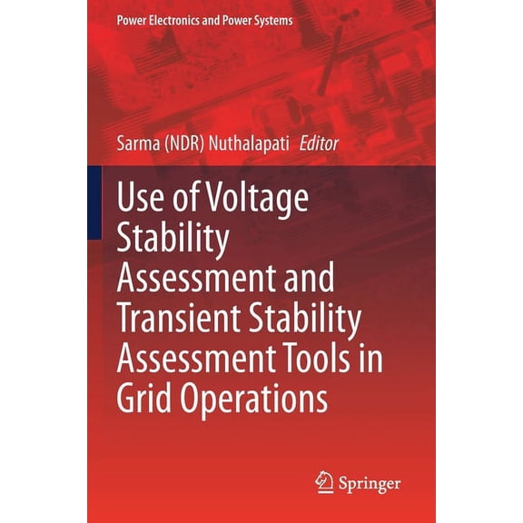 Power Electronics and Power Systems Use of Voltage Stability Assessment and Transient Stability Assessment Tools in Grid Operations, (Paperback)