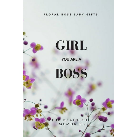 Girl You Are A Boss: Floral Boss Lady Gifts (Paperback)