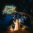 thumbnail image 5 of It Was Always You Neon Sign Wedding Sign Custom Neon Sign LED Ligt Home Room Bedroom Wall Decoration Engagement Anniversary gifts for Couple 21.8 x 13.5 inch, 5 of 8