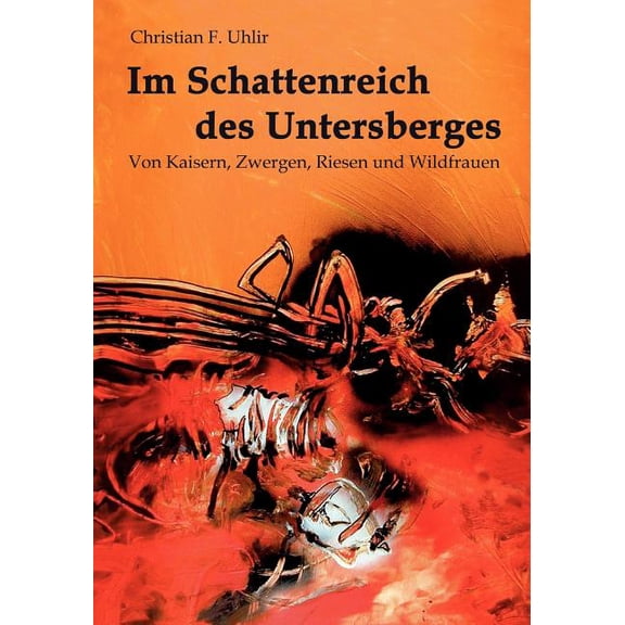 Im Schattenreich des Untersberges: Von Kaisern, Zwergen, Riesen und Wildfrauen, (Paperback)