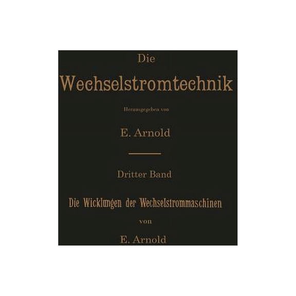 Die Wechselstromtechnik Die Wicklungen Der Wechselstrommaschinen, Book 3, (Paperback)