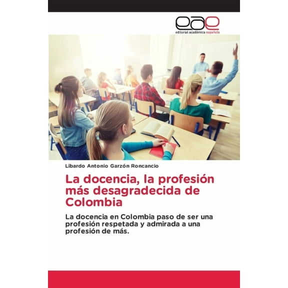La docencia, la profesión más desagradecida de Colombia, (Paperback)