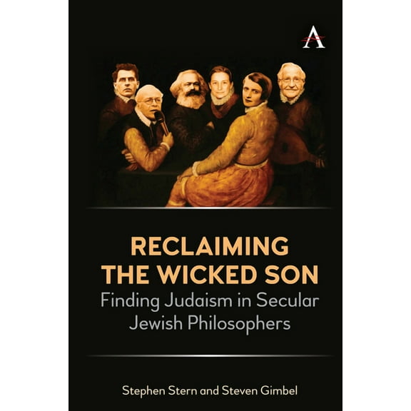 Reclaiming the Wicked Son: Finding Judaism in Secular Jewish Philosophers (Hardcover)