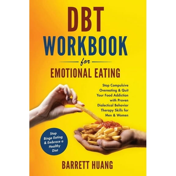 Mental Health Therapy DBT Workbook For Emotional Eating: Stop Compulsive Overeating & Quit Your Food Addiction with Proven Dialectical Beh, Book 8, (Hardcover)