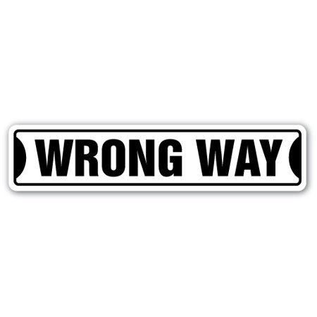 WRONG WAY Street Sign road right wall signs funny | Indoor/Outdoor | 18" Wide - Walmart.com
