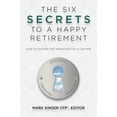 thumbnail image 1 of Pre-Owned The 6 Secrets to a Happy Retirement: How to Master the Transition of a Lifetime (Paperback) 0983762066 9780983762065, 1 of 1
