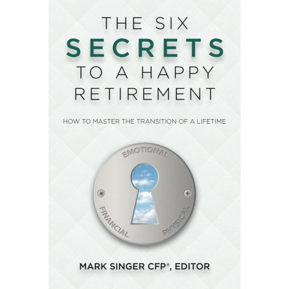 Pre-Owned The 6 Secrets to a Happy Retirement: How to Master the Transition of a Lifetime (Paperback) 0983762066 9780983762065