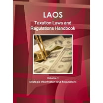Laos Taxation Laws and Regulations Handbook Volume 1 Strategic Information and Regulations (Paperback)
