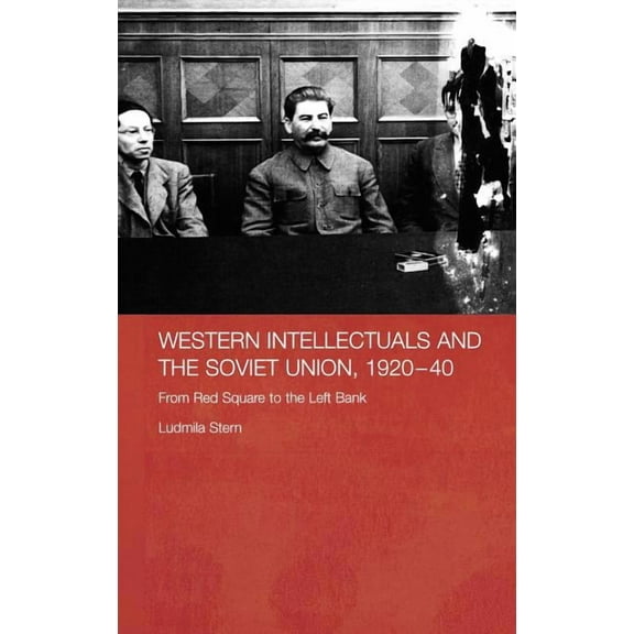 Basees/Routledge Russian and East Europe Western Intellectuals and the Soviet Union, 1920-40: From Red Square to the Left Bank, (Hardcover)