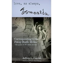 Love, As Always... Esmeralda - Corresponding with Patsy Ruth Miller, The Gypsy of the Silent Screen (hardback), (Hardcover)