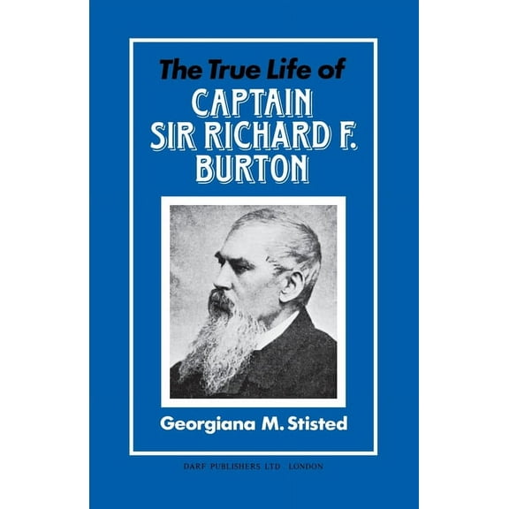The True Life of Captain Sir Richard F. Burton (Paperback)
