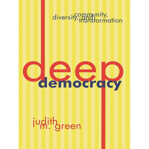 Deep Democracy: Community, Diversity, and Transformation, (Paperback)