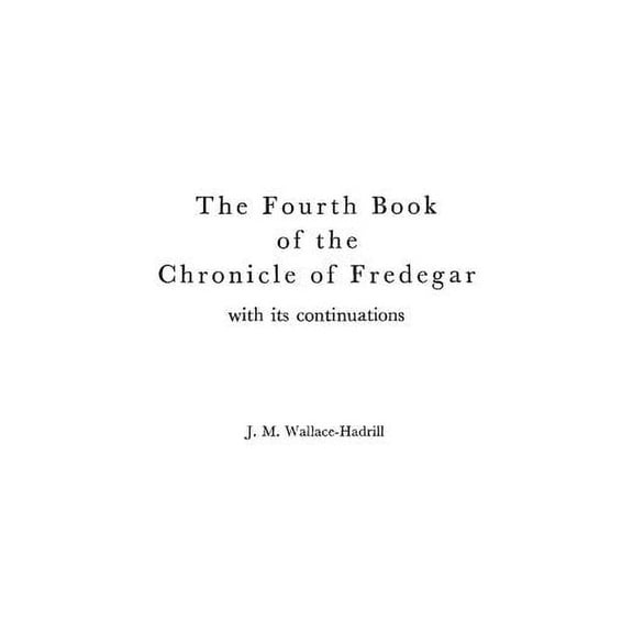 The Fourth Book of the Chronicle of Fredegar: With Its Continuations., (Hardcover)