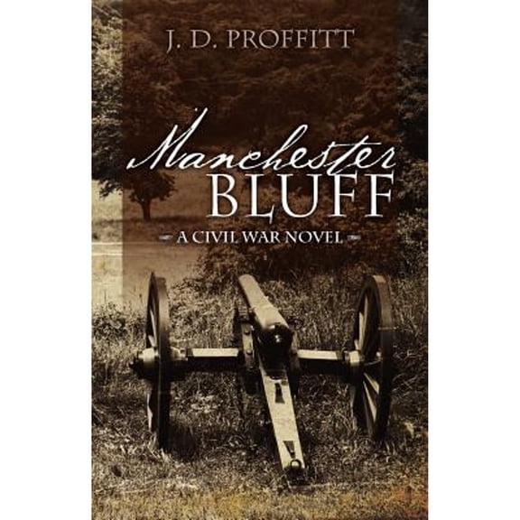 Pre-Owned Manchester Bluff: A Civil War Novel (Paperback) by J D Proffitt