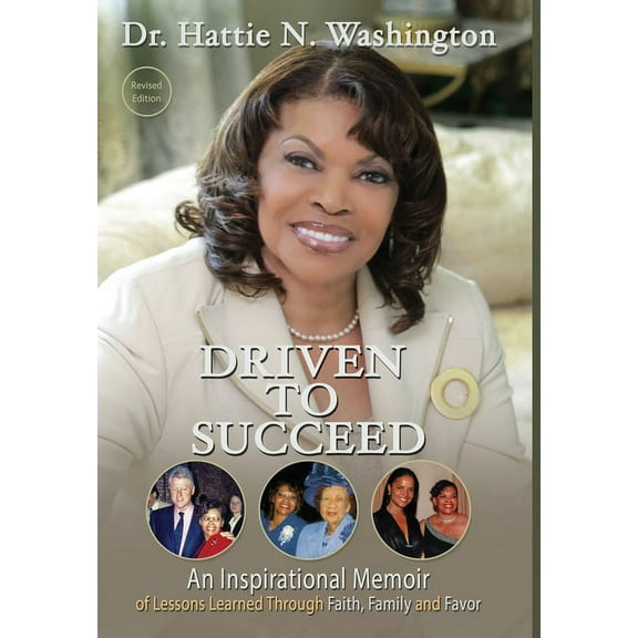 Driven to Succeed: An Inspirational Memoir of Lessons Learned Through Faith, Family and Favor, (Hardcover)