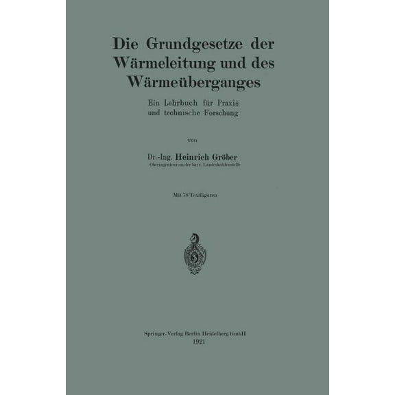 Die Grundgesetze Der WÃ¤rmeleitung Und Des WÃ¤rmeÃ¼berganges: Ein Lehrbuch FÃ¼r PRAXIS Und Technische Forschung, (Paperback)