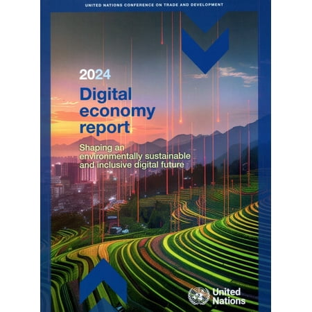 Digital Economy Report 2024: Shaping an Environmentally Sustainable and Inclusive Digital Future (Paperback)