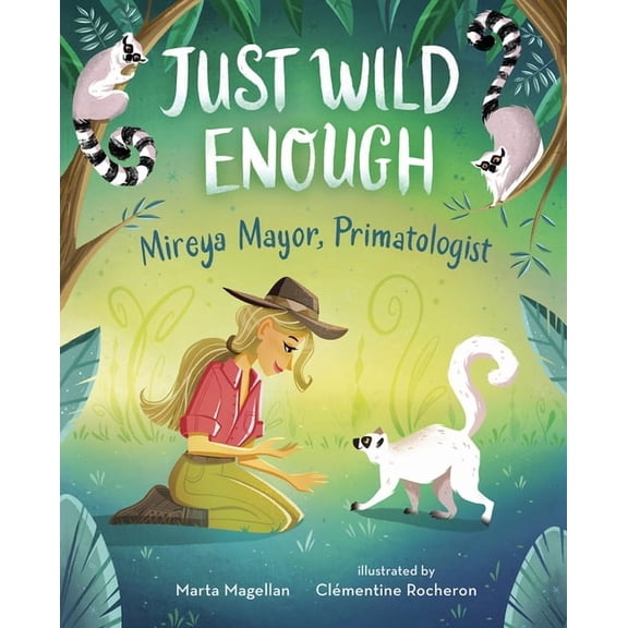 She Made History: Just Wild Enough: Mireya Mayor, Primatologist (Hardcover)