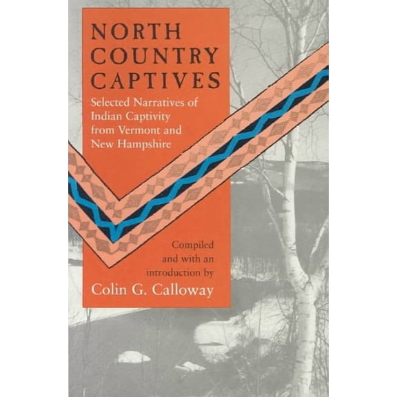 North Country Captives : Selected Narratives of Indian Captivity from Vermont and New Hampshire (Paperback)
