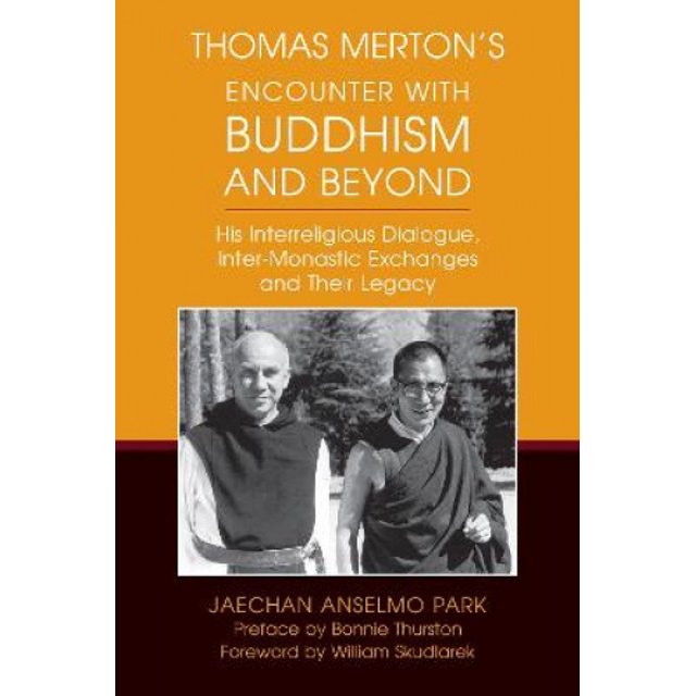 Thomas Merton's Encounter with Buddhism and Beyond: His Interreligious Dialogue, Inter-monastic Exchanges, and Their Legacy