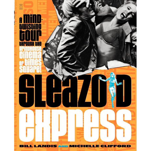 Sleazoid Express: A Mind-Twisted Tour Though the Grindhouse Cinema of Times Square, (Paperback)