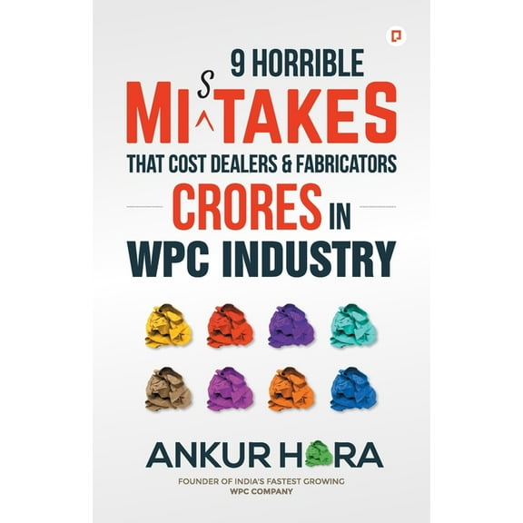 9 Horrible Mistakes That Cost Dealers & Fabricators Crores in WPC Industry, (Paperback)