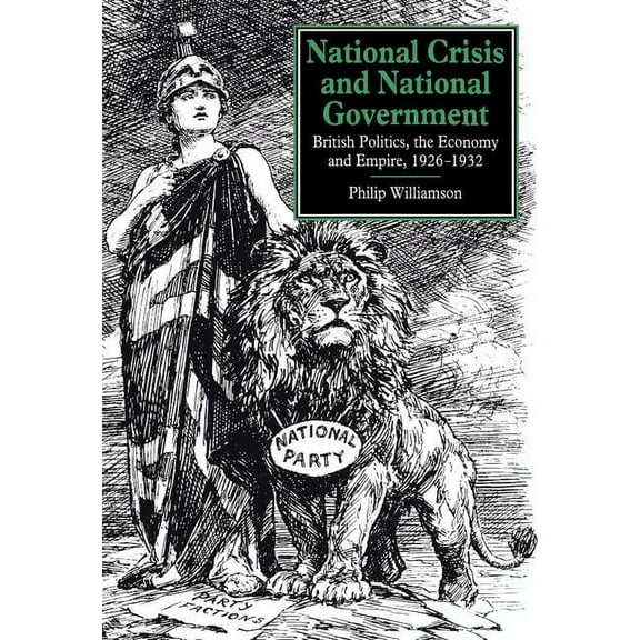 National Crisis and National Government: British Politics, the Economy and Empire, 1926 1932, (Hardcover)