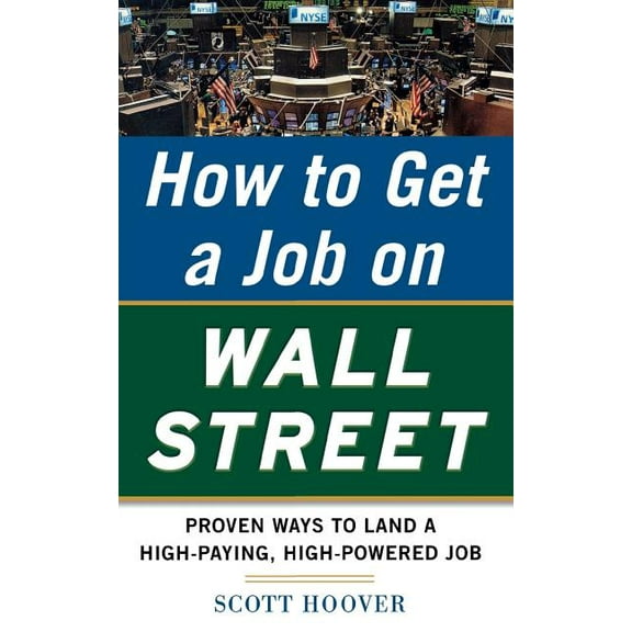How to Get a Job on Wall Street: Proven Ways to Land a High-Paying, High-Power Job, (Paperback)