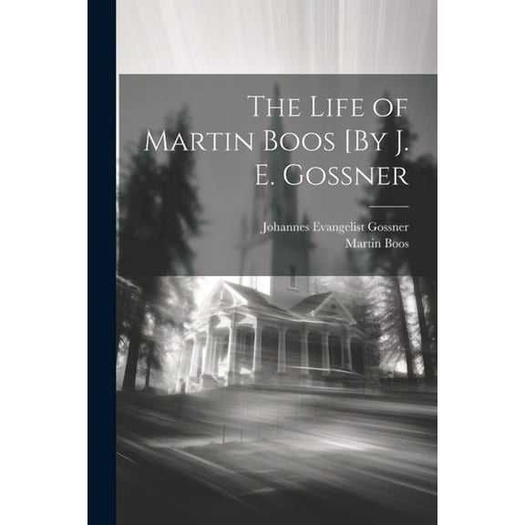 The Life of Martin Boos [By J. E. Gossner (Paperback)