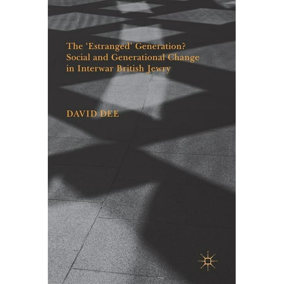 The 'Estranged' Generation? Social and Generational Change in Interwar British Jewry, (Hardcover)