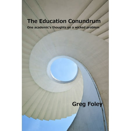 The Education Conundrum: One academic's thoughts on a wicked problem -