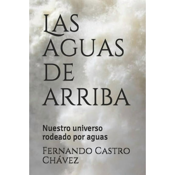 Las Aguas de Arriba: Nuestro Universo Rodeado Por Aguas (Paperback)