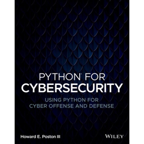 Python for Cybersecurity: Using Python for Cyber O ffense and Defense