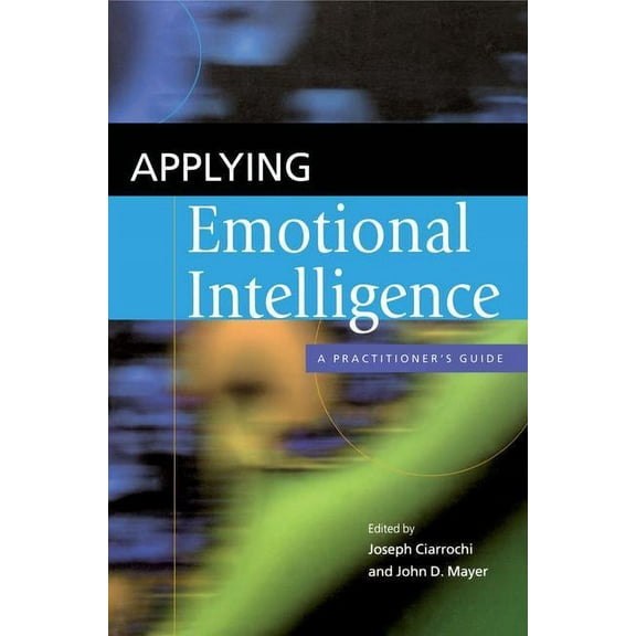 Applying Emotional Intelligence: A Practitioner's Guide, (Hardcover)