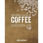 Pre-Owned The World Atlas of Coffee: From Beans to Brewing -- Coffees Explored, Explained and (Hardcover 9781770854703) by James Hoffmann