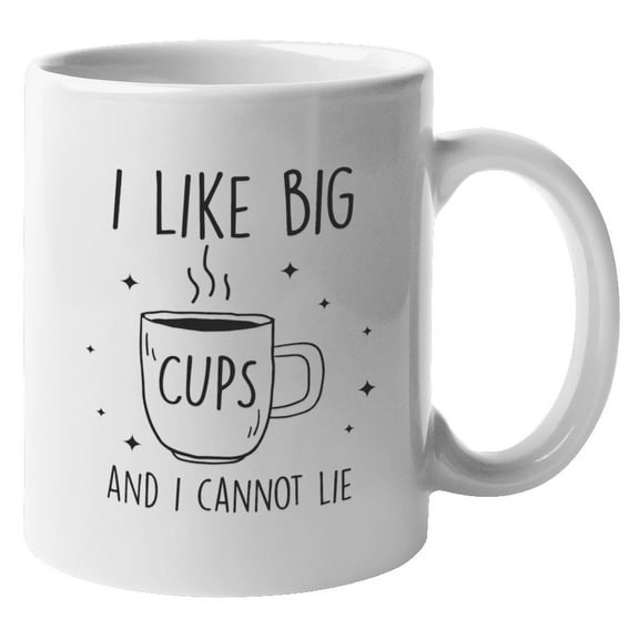 Funny I Like Big Cups & I Cannot Lie Coffee & Tea Mug for Coffee Lovers (11oz)