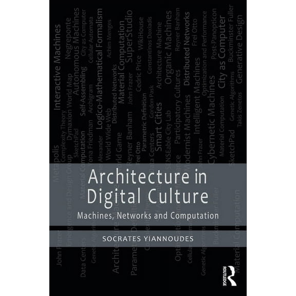 Architecture in Digital Culture: Machines, Networks and Computation, (Paperback)