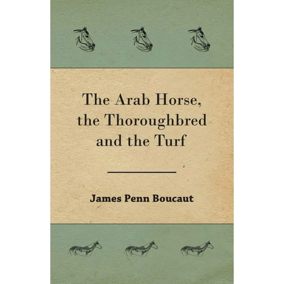 The Arab Horse, the Thoroughbred and the Turf (Paperback)