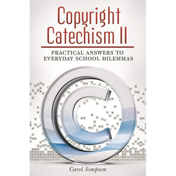 Copyright Catechism II: Practical Answers to Everyday School Dilemmas, (Paperback)