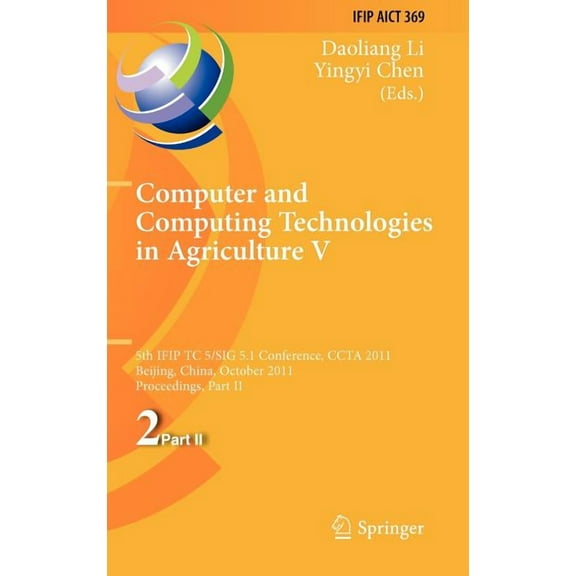 IFIP Advances in Information and Communi Computer and Computing Technologies in Agriculture V: 5th IFIP TC 5/SIG 5.1 International Conference, CCTA 2011, Beijing, Book 369, (Hardcover)