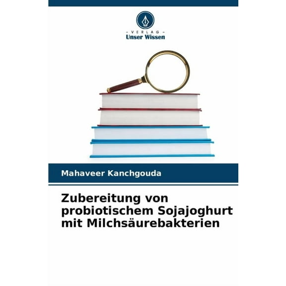 Zubereitung von probiotischem Sojajoghurt mit Milchsäurebakterien, (Paperback)