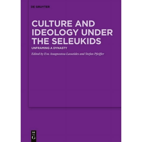 Culture and Ideology Under the Seleukids: Unframing a Dynasty, (Hardcover)