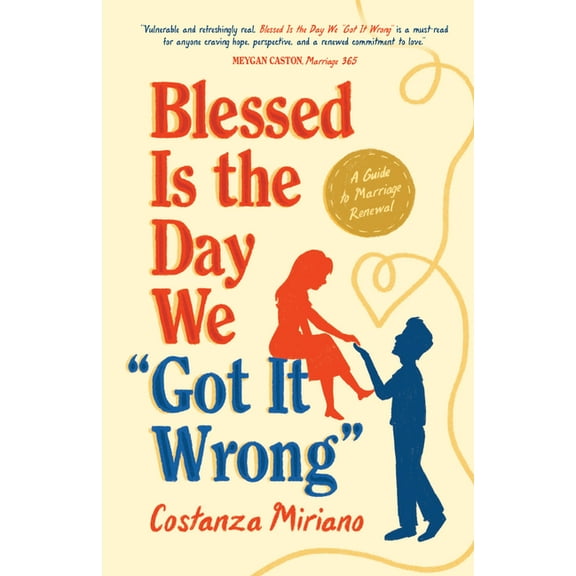 Blessed Is the Day We Got It Wrong: A Guide to Marriage Renewal, (Paperback)