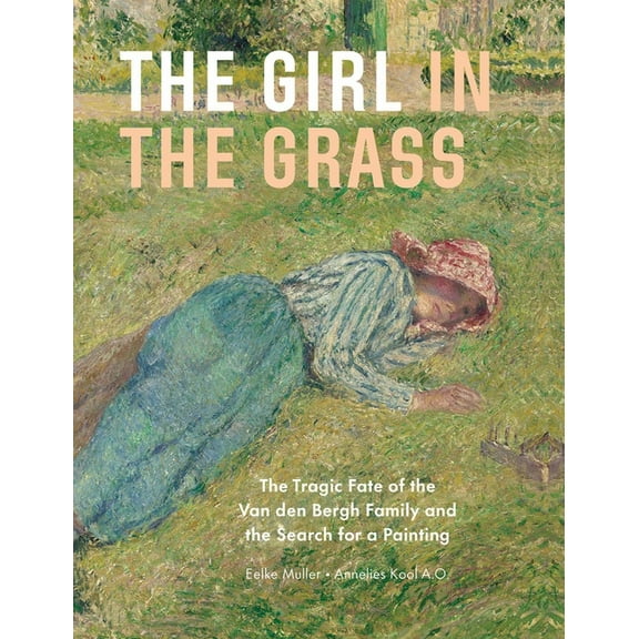 The Girl in the Grass: The Tragic Fate of the Van Den Bergh Family and the Search for a Painting, (Hardcover)