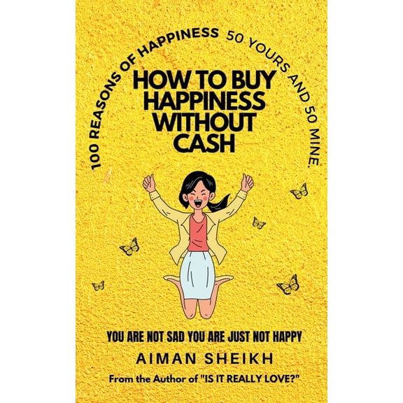 How To Buy Happiness Without Cash: 100 Reasons of Happiness- 50 Yours & 50 Mine, (Paperback)
